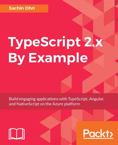Cover of the book TypeScript 2.x By Example by Sachin Ohri, Sandeep Singh, Packt Publishing