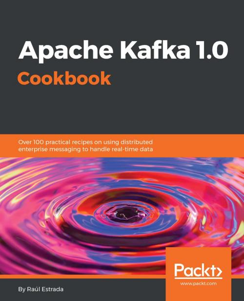 Cover of the book Apache Kafka 1.0 Cookbook by Sandeep Khurana, Brian Gatt, Alexey Zinoviev, Raúl Estrada, Packt Publishing