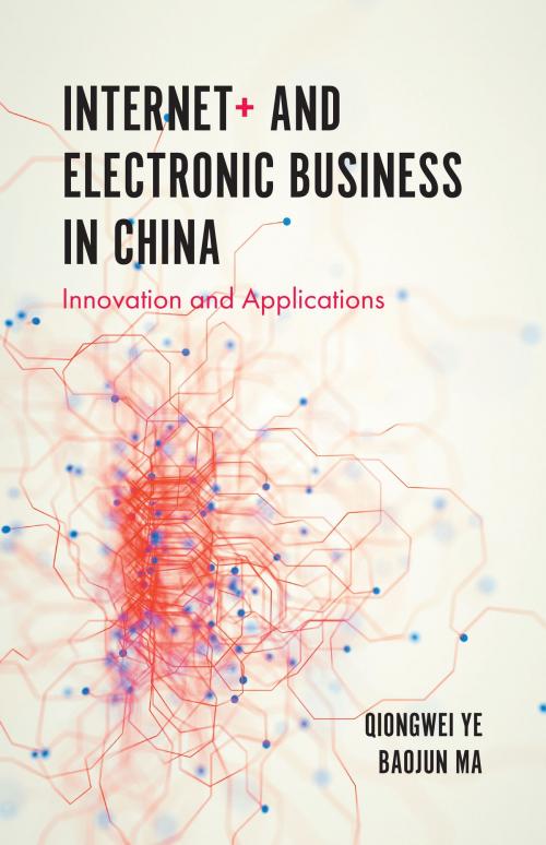 Cover of the book Internet+ and Electronic Business in China by Professor Qiongwei Ye, Associate Professor Baojun Ma, Emerald Publishing Limited