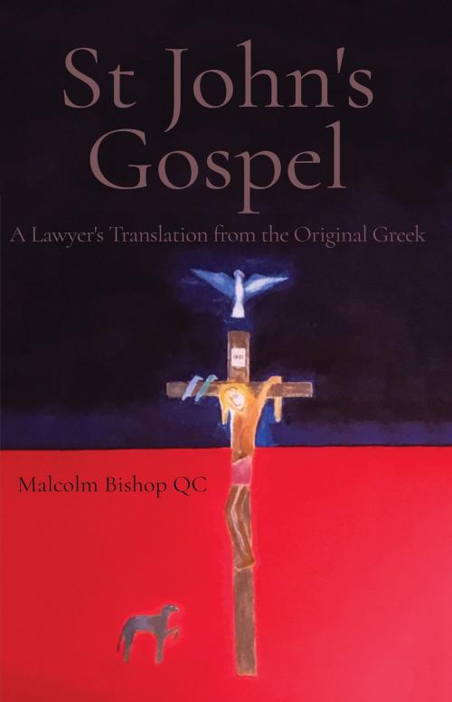 Cover of the book St John's Gospel by Malcolm Bishop QC, Troubador Publishing Ltd