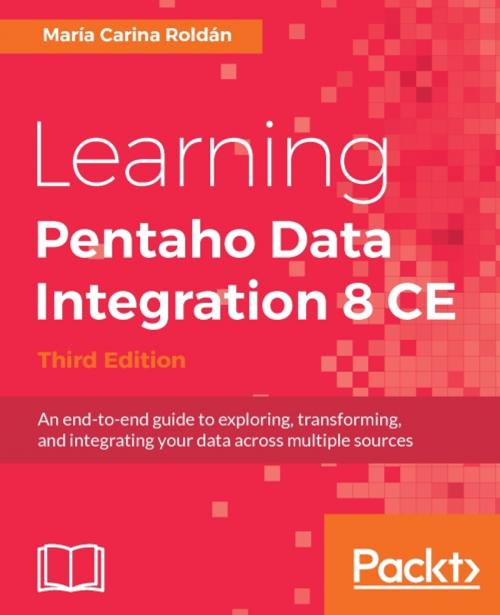 Cover of the book Learning Pentaho Data Integration 8 CE - Third Edition by Maria Carina Roldan, Packt Publishing