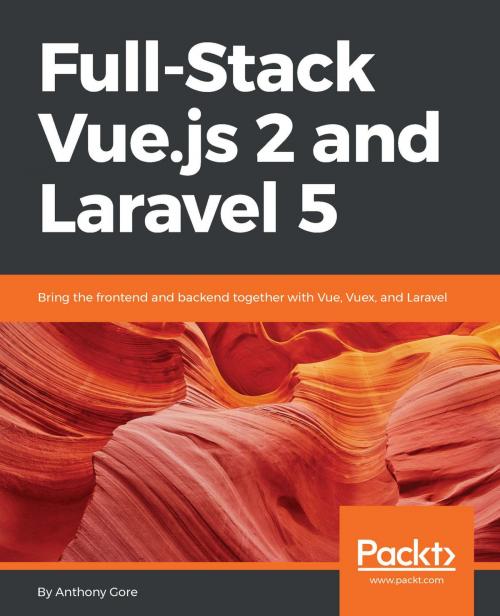 Cover of the book Full-Stack Vue.js 2 and Laravel 5 by ASHLEY MENHENNETT, Anthony Gore, Packt Publishing