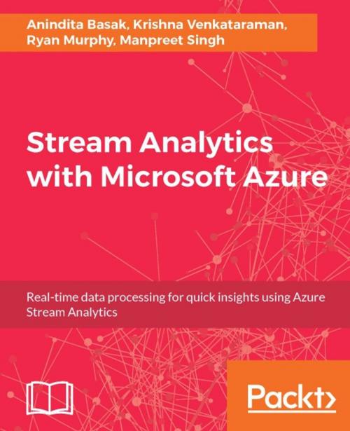 Cover of the book Stream Analytics with Microsoft Azure by Anindita Basak, Krishna Venkataraman, Ryan Murphy, Manpreet Singh, Packt Publishing