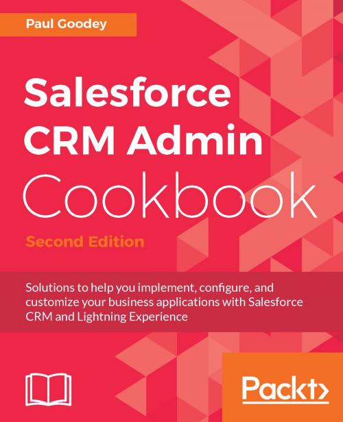Cover of the book Salesforce CRM Admin Cookbook. by Paul Goodey, Fabrice Cathala, Packt Publishing