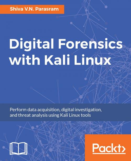 Cover of the book Digital Forensics with Kali Linux by Alex Samm, Dale Joseph, Shiva V. N Parasram, Packt Publishing