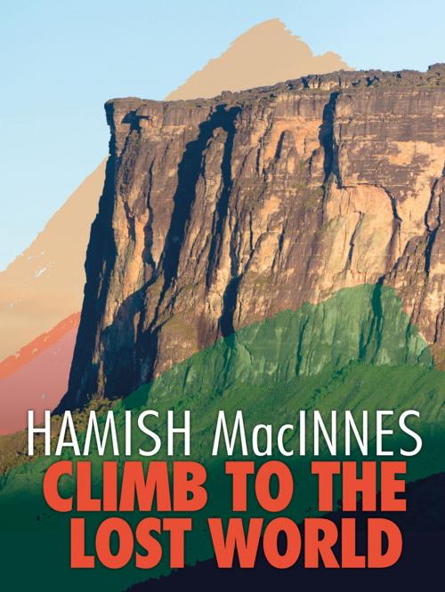 Cover of the book Climb to the Lost World by Hamish MacInnes, OBE, Vertebrate Publishing