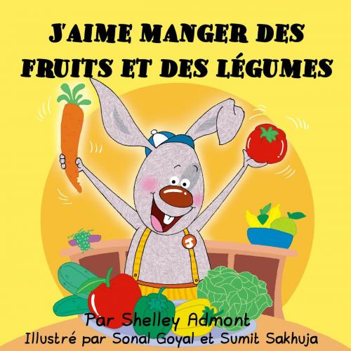 Cover of the book J'aime manger des fruits et des légumes (I Love to Eat Fruits and Vegetables-French edition) by Shelley Admont, KidKiddos Books Ltd.