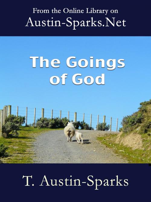 Cover of the book The Goings of God by T. Austin-Sparks, Austin-Sparks.Net