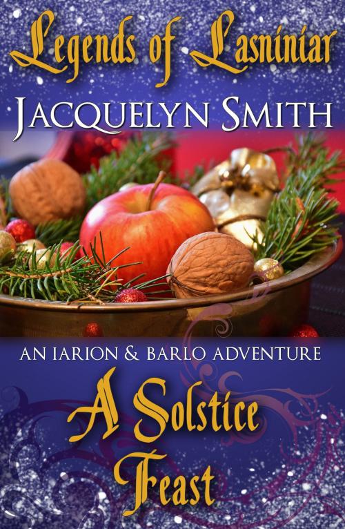 Cover of the book Legends of Lasniniar: A Solstice Feast by Jacquelyn Smith, Jacquelyn Smith