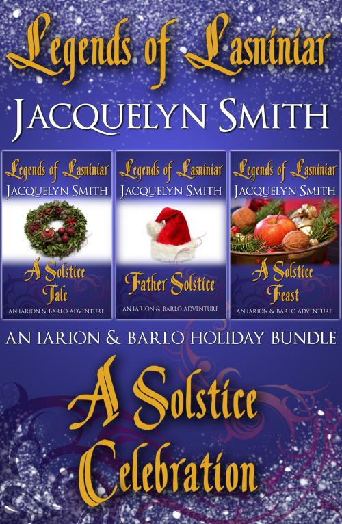 Cover of the book Legends of Lasniniar Holiday Bundle: A Solstice Celebration by Jacquelyn Smith, Jacquelyn Smith