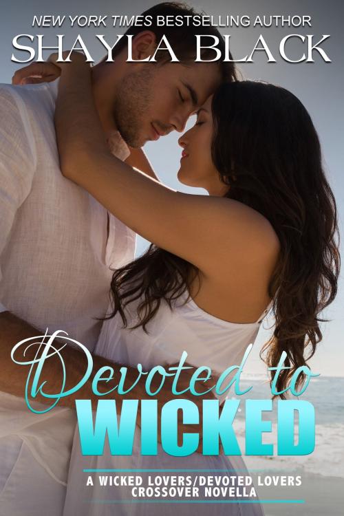 Cover of the book Devoted to Wicked - A Devoted Lovers Novella by Shayla Black, Shelley Bradley LLC