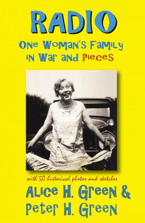 Cover of the book Radio: One Woman's Family in War and Pieces by Peter H. Green, Alice H. Green, Greenskills Press d/b/a/ Greenskills Associates LLC