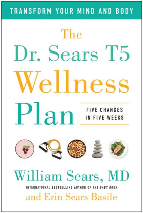 Cover of the book The Dr. Sears T5 Wellness Plan by William Sears, MD, Erin Sears Basile, BenBella Books, Inc.