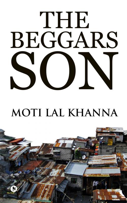 Cover of the book The Beggars Son by Moti Lal Khanna, Notion Press