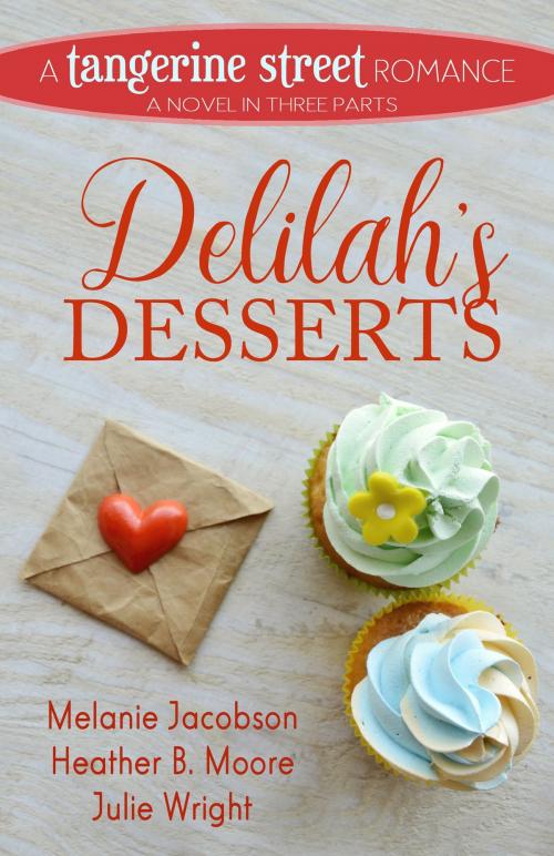 Cover of the book Delilah's Desserts by Melanie Jacobson, Heather B. Moore, Julie Wright, Mirror Press