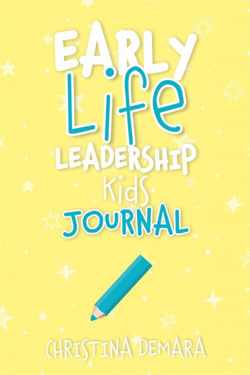 Cover of the book Early Life Leadership Kids Journal by Christina DeMara, DeMara-Kirby & Associate, LLC.