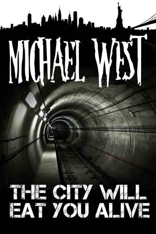 Cover of the book The City Will Eat You Alive by Michael West, Seventh Star Press