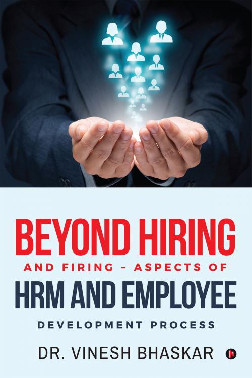 Cover of the book BEYOND HIRING AND FIRING ASPECTS OF HRM AND EMPLOYEE DEVELOPMENT PROCESS by Dr Vinesh Bhaskar, Notion Press