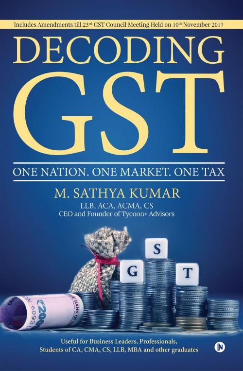 Cover of the book Decoding GST by M. Sathya Kumar, Notion Press