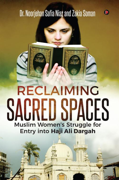 Cover of the book Reclaiming Sacred Spaces by Dr. Noorjehan Safia Niaz, Zakia Soman, Notion Press