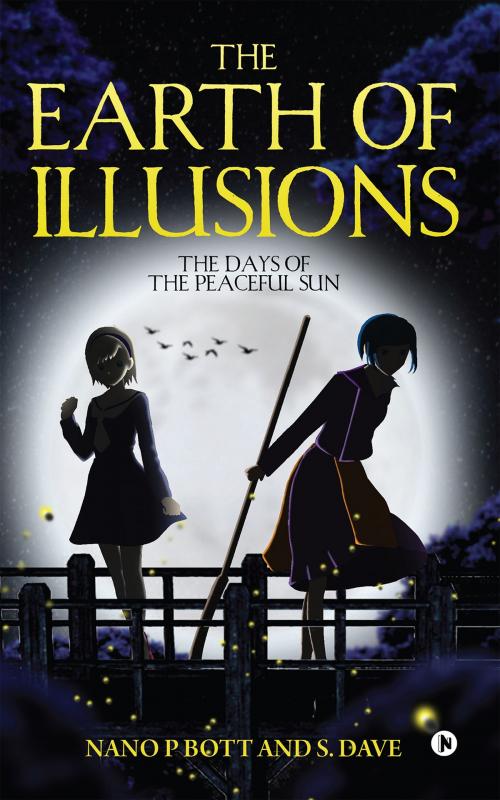 Cover of the book The Earth of Illusions by Nano P Bott, S. Dave, Notion Press