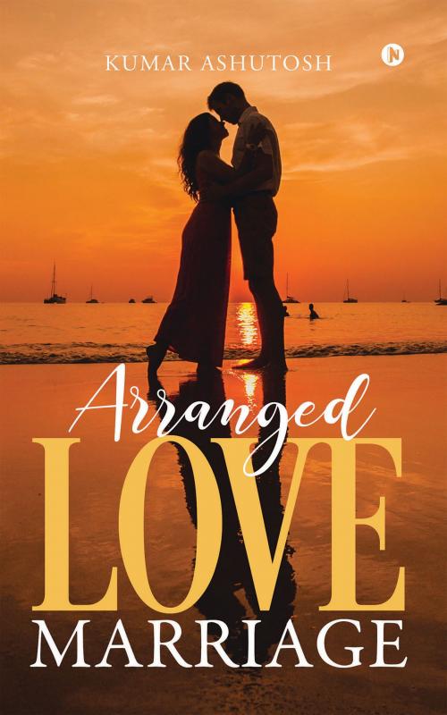 Cover of the book Arranged Love Marriage by Kumar Ashutosh, Notion Press