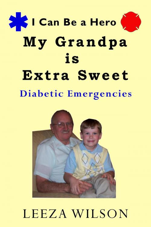 Cover of the book My Grandpa is Extra Sweet: Diabetic Emergencies by Leeza Wilson, Tsarina Press