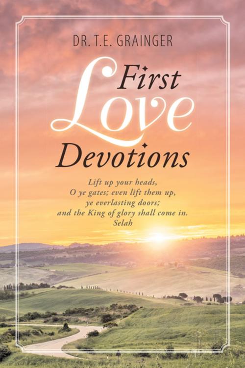 Cover of the book First Love Devotions by Dr. T.E. Grainger, WestBow Press