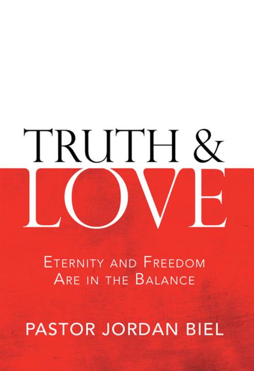 Cover of the book Truth & Love by Pastor Jordan Biel, WestBow Press