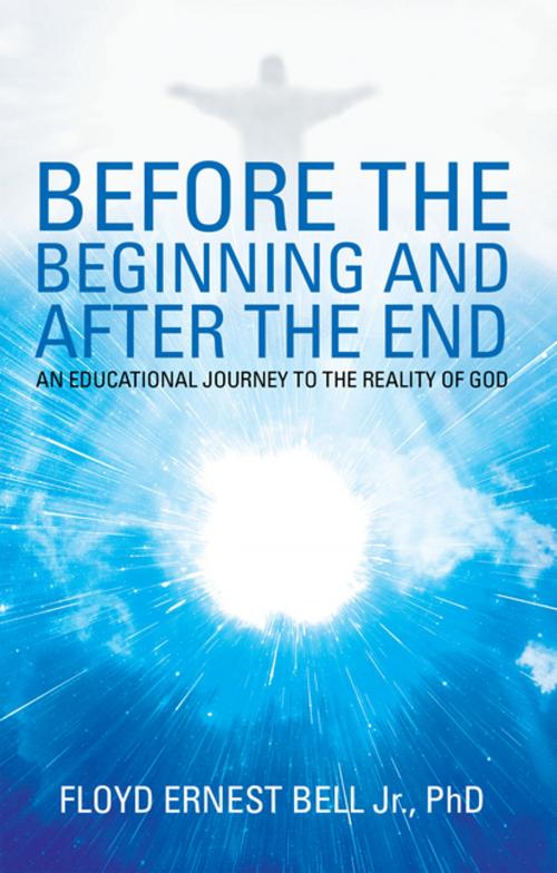 Cover of the book Before the Beginning and After the End by Floyd Ernest Bell Jr. PhD, WestBow Press