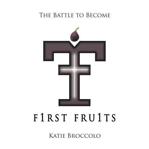 Cover of the book F1rst Fru1ts by Katie Broccolo, WestBow Press