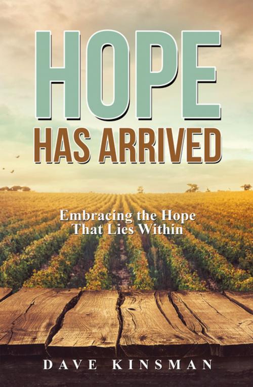 Cover of the book Hope Has Arrived by Dave Kinsman, WestBow Press