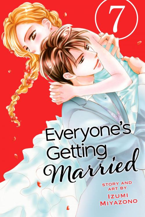 Cover of the book Everyone’s Getting Married, Vol. 7 by Izumi Miyazono, VIZ Media