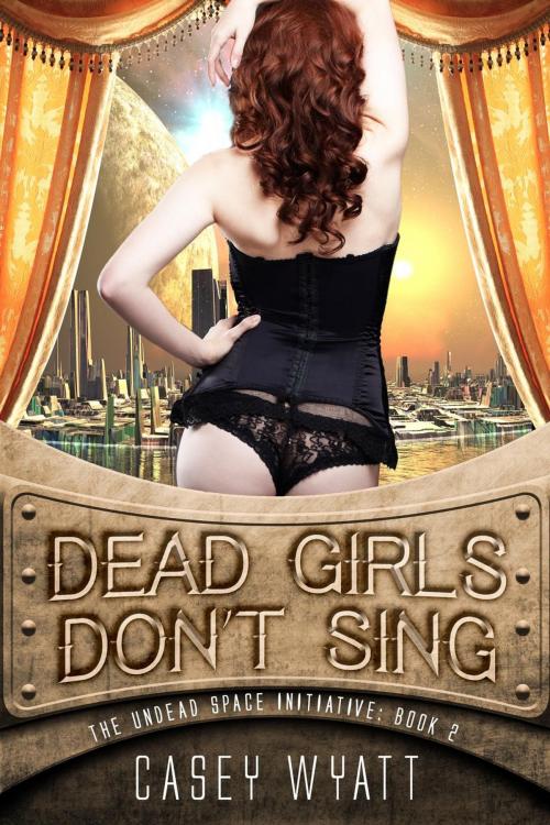 Cover of the book Dead Girls Don't Sing by Casey Wyatt, Casey Wyatt