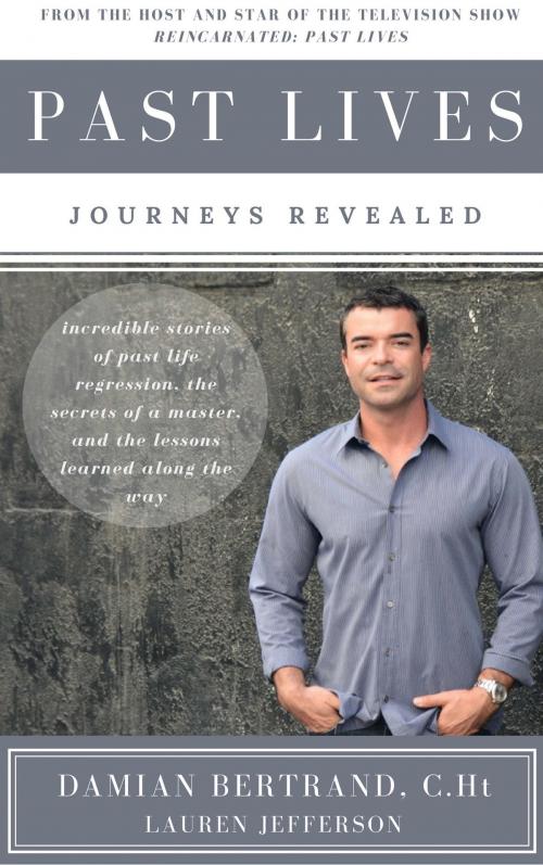 Cover of the book Past Lives: Journeys Revealed by Damian Bertrand, Damian Bertrand