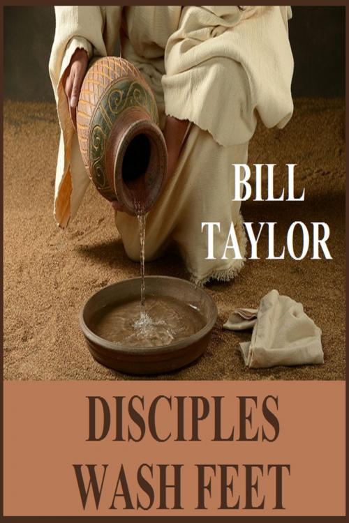 Cover of the book Disciples Wash Feet by Bill Taylor, Bill Taylor