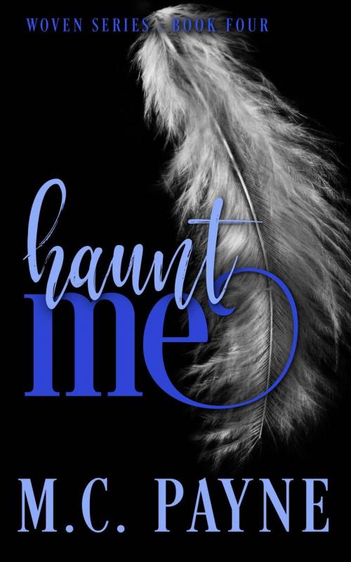 Cover of the book Haunt Me (Woven Series: Book Four) by M.C. Payne, M.C. Payne