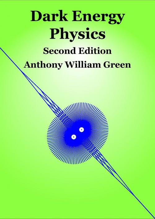 Cover of the book Dark Energy Physics by Anthony William Green, Anthony William Green T/A Cleversticks