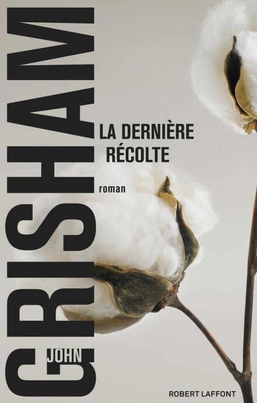 Cover of the book La Dernière récolte by John GRISHAM, Groupe Robert Laffont