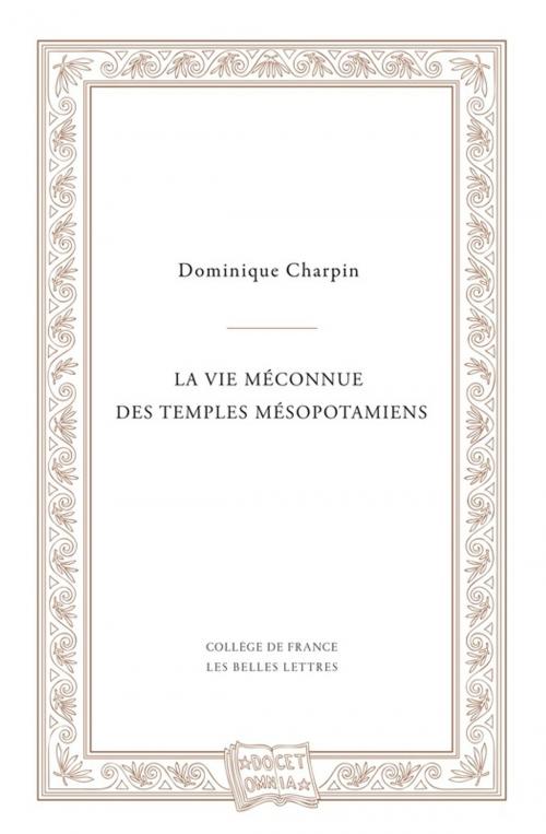 Cover of the book La vie méconnue des temples mésopotamiens by Dominique Charpin, Les Belles Lettres