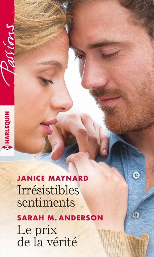 Cover of the book Irrésistibles sentiments - Le prix de la vérité by Janice Maynard, Sarah M. Anderson, Harlequin
