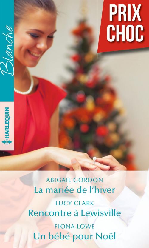Cover of the book La mariée de l'hiver - Rencontre à Lewisville - Un bébé pour Noël by Fiona Lowe, Abigail Gordon, Lucy Clark, Harlequin