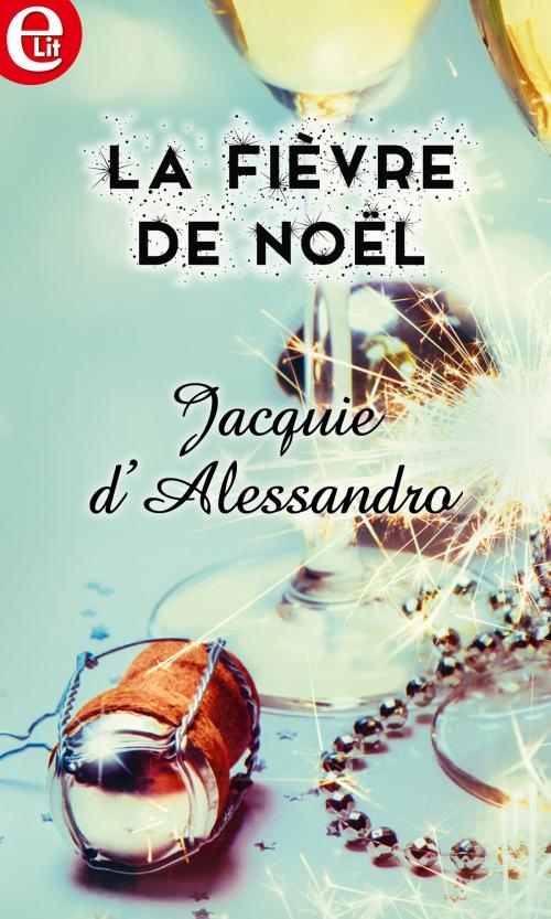 Cover of the book La fièvre de Noël by Jacquie D'Alessandro, Harlequin