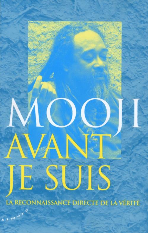 Cover of the book Avant je suis - La reconnaissance directe de la vérité by Mooji, Groupe CB
