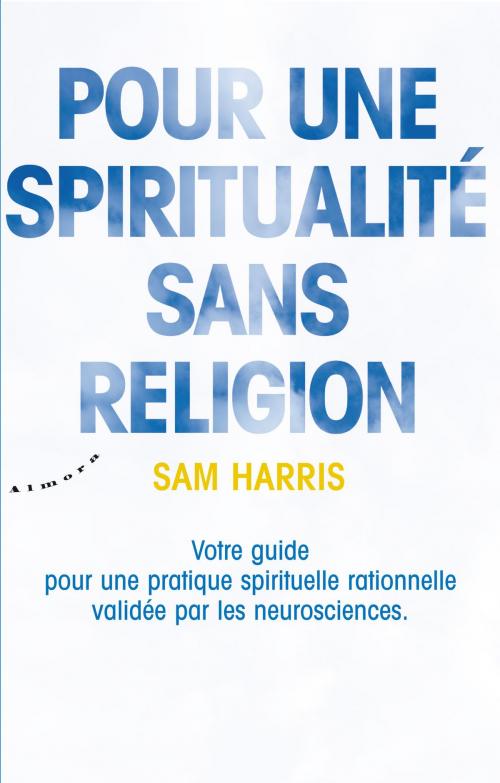 Cover of the book Pour une spiritualité sans religion - Votre guide pour une pratique spirituelle rationnelle validée by Sam Harris, Groupe CB