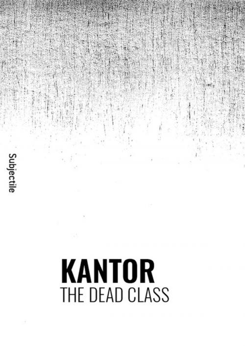 Cover of the book Kantor, The Dead Class by Marie-Thérèse Vido-Rzewuska, Éditions Subjectile