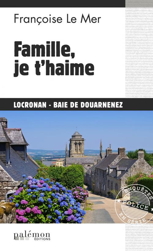 Cover of the book Famille, je t’haime by Françoise Le Mer, Editions du Palémon