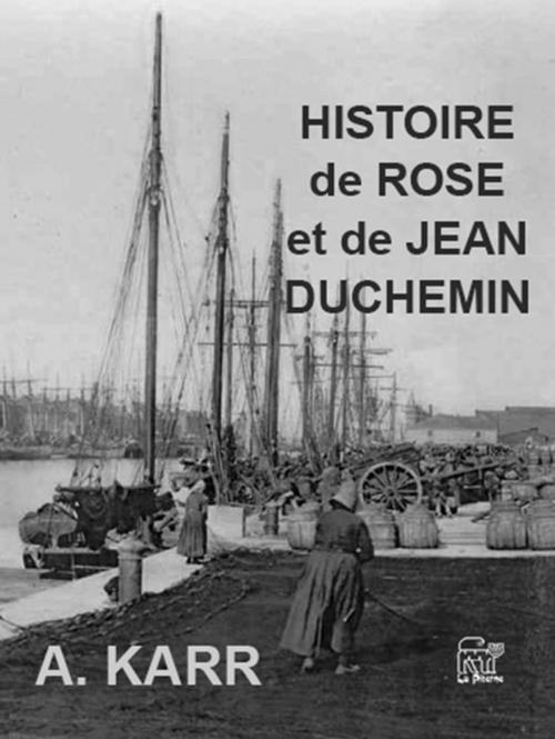 Cover of the book Histoire de Rose et Jean Duchemin by Alphonse Karr, La Piterne