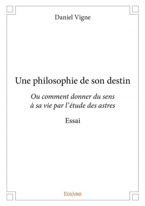 Cover of the book Une philosophie de son destin by Daniel Vigne, Editions Edilivre