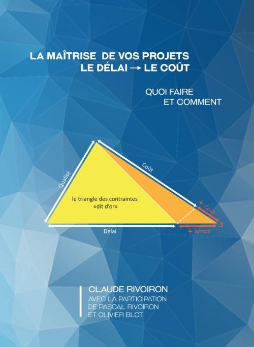 Cover of the book Maîtriser le délai de vos projets le coût by Claude Rivoiron, Pascal Rivoiron, Olivier Blot, EcoplanningTime
